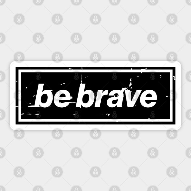 Be Brave Oasis Distressed Typography – Bold Positive Message Design Black Sticker by Butter Creative